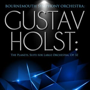 Bournemouth Symphony Orchestra: Gustav Holst: The Planets, Suite for Large Orchestra, Op. 32 - Gustav Holst