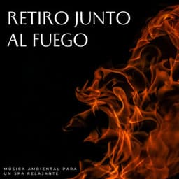 Retiro Junto Al Fuego: Música Ambiental Para Un Spa Relajante - Alguna música