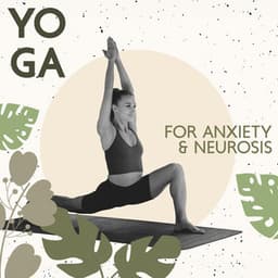 Yoga for Anxiety & Neurosis: Soothing Music to Quiet Your Mind, Relieve Stress, Limit Anxiousness - Mantra Yoga Music Oasis