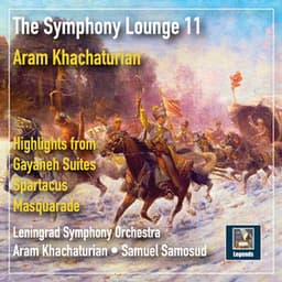 The Symphony Lounge, Vol. 11: Khachaturian — Highlights from Gayaneh Suites, Spartacus & Masquarade - Aram Khachaturian