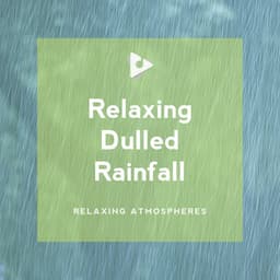 Relaxing Dulled Rainfall - Relaxing Atmospheres