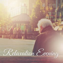 Relaxation Evening – Soothing, Calm Piano, Music for Relaxation, Instrumental Sounds After Work - Piano: Classical Relaxation