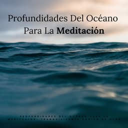 Profundidades Del Océano Para La Meditación: Tranquilizante Sonido De Olas - Sonidos De Oceano