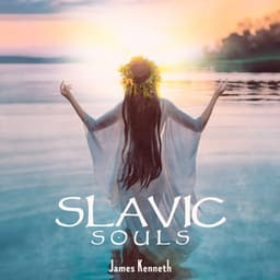 Slavic Souls: Ethnic Meditation and Spiritual Healing Prayer - James Kenneth
