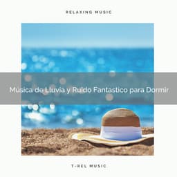Música de Lluvia y Ruido Fantastico para Dormir - Ruido Blanco Para Estudiar