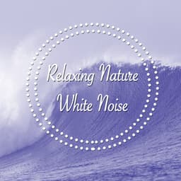 Relaxing Nature White Noise - Sounds of Nature Relaxation