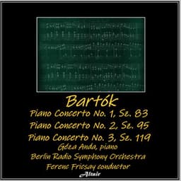 Bartók: Piano Concerto NO. 1, SZ. 83 - Piano Concerto NO. 2, SZ. 95 - Piano Concerto NO. 3, SZ. 119 - Béla Bartók