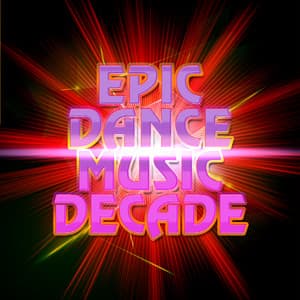 Epic Dance Music Decade - Dance Music Decade