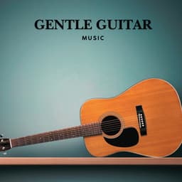 Gentle Guitar Music - Guitar Instrumentals