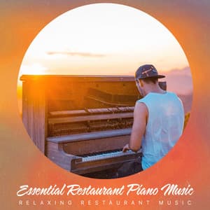 Essential Restaurant Piano Music - Relaxing Restaurant Music