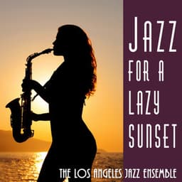 Jazz for a Lazy Sunset - The Los Angeles Jazz Ensemble