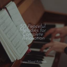 50 Peaceful Melodies for Complete Relaxation - Ivory Mood