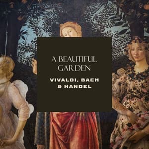 "A Beautiful Garden" - Vivaldi, Bach & Handel - Antonio Vivaldi