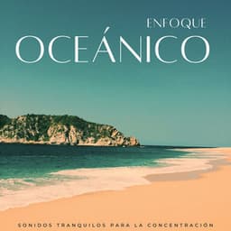 Enfoque Oceánico: Sonidos Tranquilos Para La Concentración - Biblioteca relajante del océano