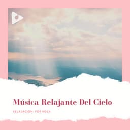 Música Relajante del Cielo - Relajación: Por Rosa