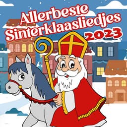 Allerbeste Sinterklaasliedjes 2023 - Sinterklaasliedjes