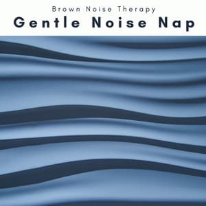A Gentle Noise Nap - Brown Noise Therapy