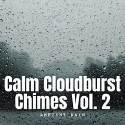 Ambient Rain: Calm Cloudburst Chimes Vol. 2 - Yoga