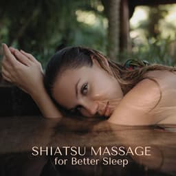 Shiatsu Massage for Better Sleep: Calm Anxiety with Massage, Relaxing Japanese Spa, Sleep Wellbeing - Ultimate Massage Music Ensemble