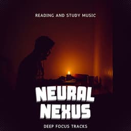 Neural Nexus: Deep Focus Tracks - Reading and Study Music