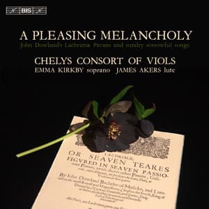 A Pleasing Melancholy: Works by Dowland & Others - Chelys Consort of Viols