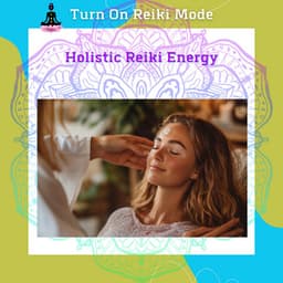 Holistic Reiki Energy: Balancing Your Spirit, Body & Mind - Turn On Reiki Mode