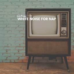 White Noise for Nap - Soothing White Noise for Sleeping Babies