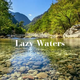 Lazy Waters: River's Relaxing Serenity - Nature Soundscape