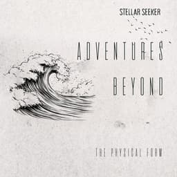 Adventures Beyond the Physical Form - Stellar Seeker