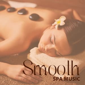Smooth Spa Music: Escape from Everyday Life with Relaxing Nature Sounds Mix for Spa - SPA & Wellness Massage Masters