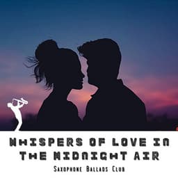 Whispers of Love in the Midnight Air - Saxophone Ballads Club