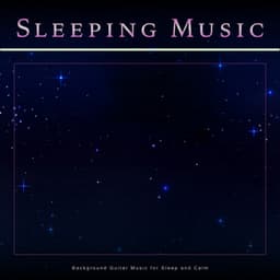 Sleeping Music: Background Guitar Music for Sleep and Calm - Pure Sleeping Music