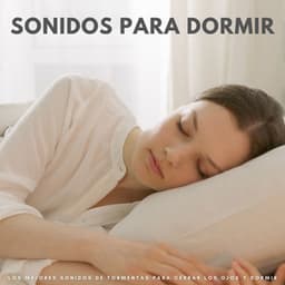 Sonidos Para Dormir: Los Mejores Sonidos De Tormentas Para Cerrar Los Ojos Y Dormir - El Canal del Clima