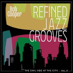 The Cool Side of the City, Vol. 5 - Refined Jazz Grooves - Bob Cooper