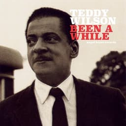 Been a While - Teddy Wilson
