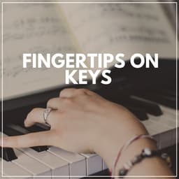 Fingertips on Keys - Relaxing Piano Therapy