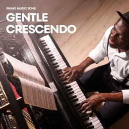 Gentle Crescendo: Soft Piano Music - Piano Music Zone