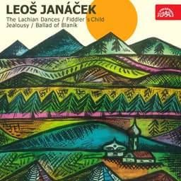 Janáček: Lachian Dances, Fiddler's Child, Jealousy, Ballad of Blaník - Leoš Janáček