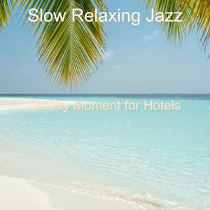 Smoky Moment for Hotels - Slow Relaxing Jazz