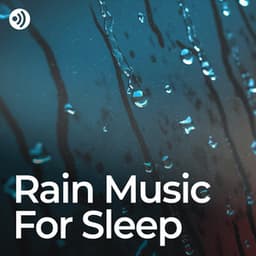 Rain Music for Sleep: Lullaby Sounds for Deep Rest - Rain Sleep Sounds