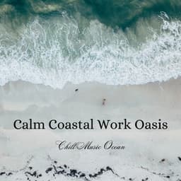 Calm Coastal Work Oasis: Chill Music Ocean - Soft Music