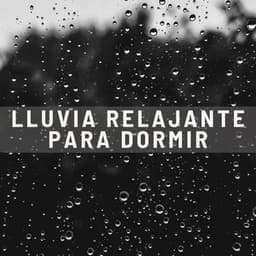 Lluvia Relajante Para Dormir - Lluvia Relajante