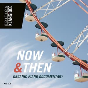 Now and Then - organic piano documentary - Louis Edlinger