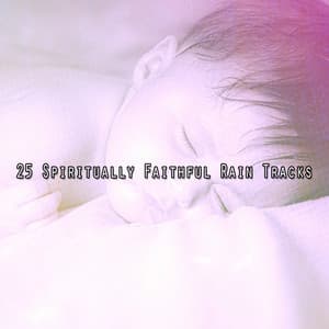 25 Spiritually Faithful Rain Tracks - Musica para Dormir 101