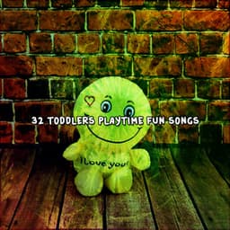 32 Toddlers Playtime Fun Songs - songs for children