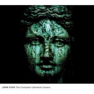The Complete Cathedral Oceans - John Foxx