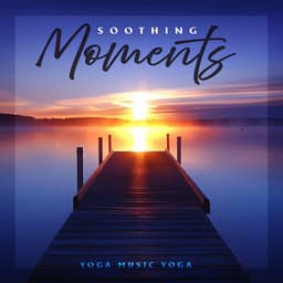 Soothing Moments - Yoga Music Yoga
