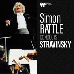Simon Rattle Conducts Stravinsky - Igor Stravinsky