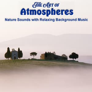 The Art of Atmospheres - Nature Sounds with Relaxing Background Music - Sleep Meditation