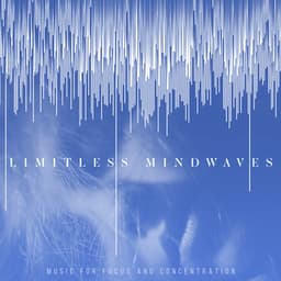 Limitless Mindwaves - Music for Focus and Concentration